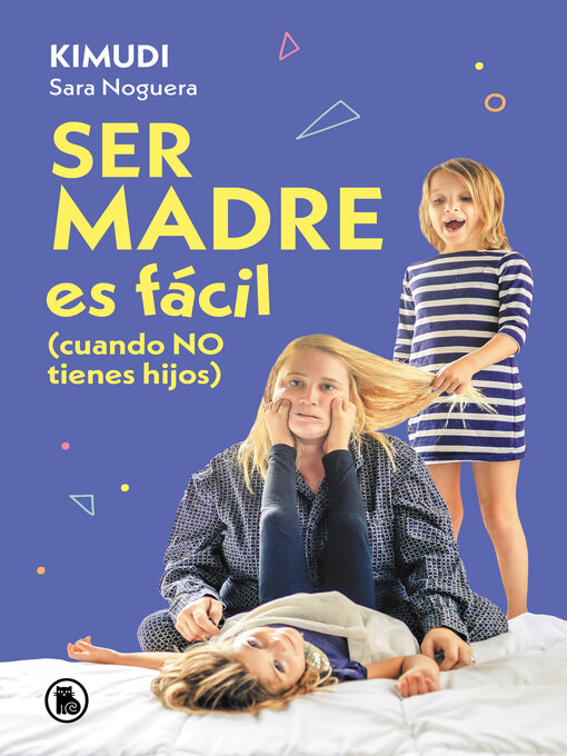 Title details for Ser madre es fácil (cuando no tienes hijos) by Sara Noguera (Kimudi) - Available
